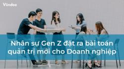 Nhân sự Gen Z đặt ra bài toán quản trị mới cho Doanh nghiệp